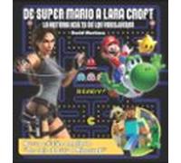 De Super Mario A Lara Croft. La Historia Oculta De Los Videojuegos