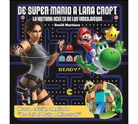 De Super Mario a Lara Croft: La historia oculta de los videojuegos (Ensayo)