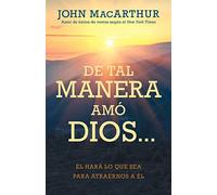 de Tal Manera Amó Dios...: Él Hará Lo Que Sea Para Atraernos a Él: Él Hará Lo Que Sea Para Atraernos a Él/ He Will Do Anything to Attract Us to Him