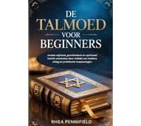 De Talmoed voor beginners: Joodse wijsheid, geschiedenis en spiritueel inzicht ontsluiten door middel van heldere uitleg en praktische toepassingen