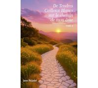 De Tendres Cailloux Blancs sur le chemin de mon âme: Tome II
