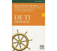 De ti Depende: Ignacio Ã Lvarez de Mon Te Anima a Dirigir Tu Vida Y Poner Rumbo Hacia La Eficacia Personal Y Profesional (Acción Empresarial)