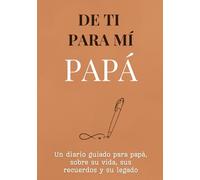 De ti para mí, papá: Un diario guiado para papá sobre su vida, sus recuerdos y su legado