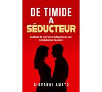 De Timide à Séducteur: Maîtriser L'art de la Séduction et des Compétences Sociales: 2