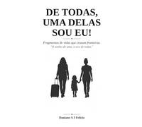 De todas, uma delas sou eu!: Fragmentos de vidas que cruzaram fronteiras