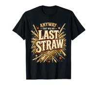 De Todos Modos, eso fue mi última Gota cansada Paciencia Humor harto Camiseta