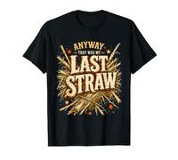 De Todos Modos, eso fue mi última Gota cansada Paciencia Humor harto Camiseta gráfica económica