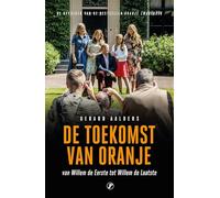 De toekomst van Oranje: van Willem de Eerste tot Willem de Laatste