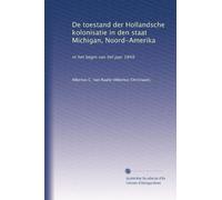 De toestand der Hollandsche kolonisatie in den staat Michigan, Noord-Amerika: in het begin van hel jaar 1849