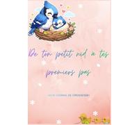 De ton petit nid à tes premiers pas: Journal de grossesse et de la première année de bébé