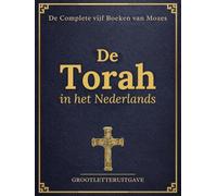 De Torah in Grote Nederlandse Letters (Geïllustreerd): Complete vijf Boeken van Mozes met Historische Context, Studiegids en Illustraties