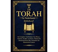 De Torah In Het Nederlands (Geïllustreerd): De Complete Vijf Boeken Van Mozes - Genesis, Exodus, Leviticus, Numeri En Deuteronomium Met Annotaties En Historische Context
