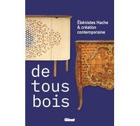 De tous bois: Ebénistes Hache & création contemporaine