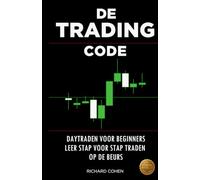 De Trading Code: Daytraden voor beginners Leer stap voor stap traden op de beurs