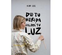 De tu herida saldrá tu luz. | Alba Lez