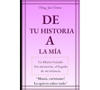 De tu historia a la mía: Diario Guiado, Tus memorias, el legado de mi infancia.