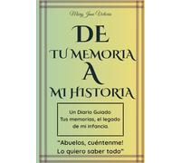 De Tu Memoria A Mi Historia: Diario Guiado, Tus Memorias, El Legado De Mi Infancia.
