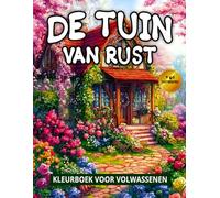 De Tuin Van Rust Kleurboek Voor Volwassenen: Ontspannende Bloemscènes en een Prachtige Tuin voor Stressvermindering.