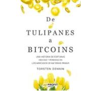 De Tulipanes A Bitcoins: Una Historia De Fortunas Hechas Y Perdidas En