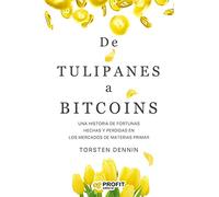 De Tulipanes A Bitcoins - Una Historia De Fortunas Hechas Y Perdidas En Los Mercados De Materias Primas (PROFIT)