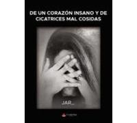 De Un Corazon Insano Y De Cicatrices Mal Cosidas (ebook)