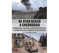 DE UTAH BEACH A CHERBURGO: Operaciones anfibias, aerotransportadas y terrestres en la península de Cotentin. 6-27 de junio de 1944: 5 (Salamina Series)