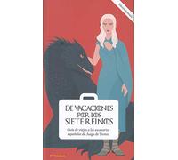 De vacaciones por los Siete Reinos. Volumen 2: Guía de viajes a los escenarios españoles de Juego de Tronos (SIN COLECCION)