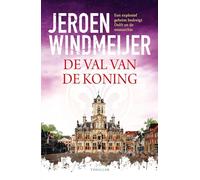 De val van de koning: Een explosief geheim bedreigt Delft en de monarchie (Delft-trilogie, 4)