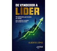 De vendedor a líder: 18 habilidades gerenciales en ventas para construir un equipo que cumpla las metas