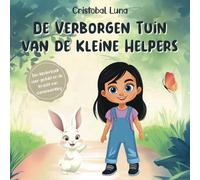 De Verborgen Tuin van de Kleine Helpers: Een Kinderboek over Geduld, Samenwerking en de Onverwachte Beloningen van Vriendelijkheid