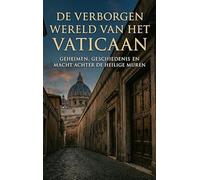 De Verborgen Wereld van het Vaticaan: Geheimen, geschiedenis en macht achter de heilige muren