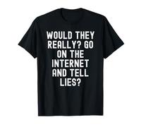 ¿De Verdad irían a Internet y dirían mentiras Sarcástico Camiseta