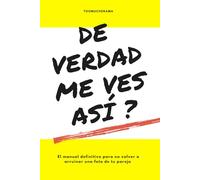 ¿De verdad me ves así?: El manual definitivo para no volver a arruinar una foto de tu pareja