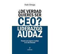 ¿De verdad quieres ser CEO? Liderazgo audaz (Economía y Empresa)