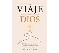 De Viaje con Dios: 100 Mensajes para Nutrir el Corazón, la Mente y el Alma