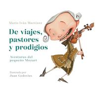 De viajes, pastores y prodigios. Aventuras del pequeño Mozart / Of Travels, Shepherds, and Prodigies: Adventures of Little Mozart: La Infancia De Mozart/ Adventures of Little Mozart