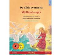 De vilda svanarna - Mjellmat e egra (svenska - albansk): Tvåspråkig barnbok efter en saga av Hans Christian Andersen, med ljudbok och video online