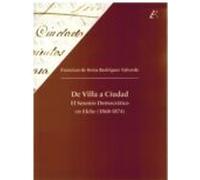 De Villa A Ciudad. El Sexenio Democratico En Elche (1868-1874)