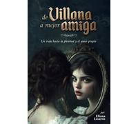 De Villana a Mejor Amiga: Un viaje hacia el amor propio con valentía y plenitud.