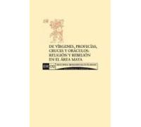 De Vírgenes Profecías Cruces Y Oráculos: Religión Y Rebelión En El Áre