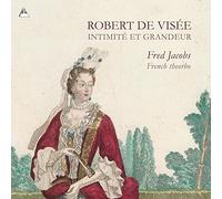 De Visée, Robert : Intimité et Grandeur