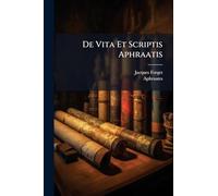 De Vita Et Scriptis Aphraatis