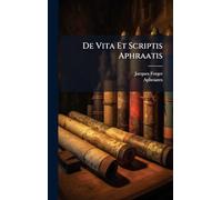 De Vita Et Scriptis Aphraatis