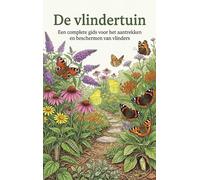 De vlindertuin: Een complete gids voor het aantrekken en beschermen van vlinders