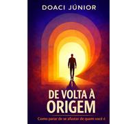 De Volta à Origem: Como parar de se afastar de quem você é.