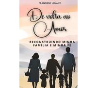 de volta ao amor, recontruindo minha familia e minha fé