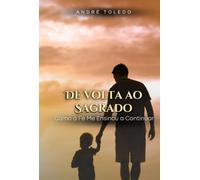 De Volta ao Sagrado - Como a Fé me ensinou a continuar