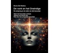 De vonk en het Oneindige. De oorsprong en de reden van alle bewustzijn. Waar het bewustzijn ontstaat. Waarom we bewust zijn. Reis door het universele bewustzijn.