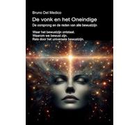 De vonk en het Oneindige. De oorsprong en de reden van alle bewustzijn: Waar het bewustzijn ontstaat. Waarom we bewust zijn. Reis door het universele ... van Bruno Del Medico in het Nederlands)