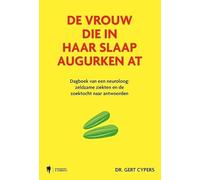 De vrouw die in haar slaap augurken at: Dagboek van een neuroloog: zeldzame ziekten en de zoektocht naar antwoorden